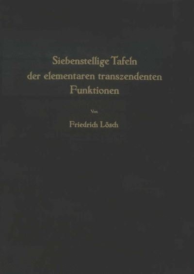 Cover for F Loesch · Siebenstellige Tafeln Der Elementaren Transzendenten Funktionen (Paperback Book) [Softcover Reprint of the Original 1st 1954 edition] (2012)