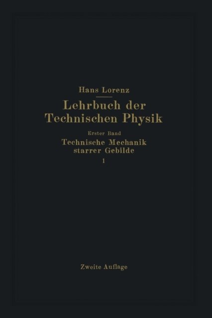 Hans Lorenz · Technische Mechanik Starrer Gebilde (Paperback Book) [2nd Softcover Reprint of the Original 2nd 1924 edition] (1924)