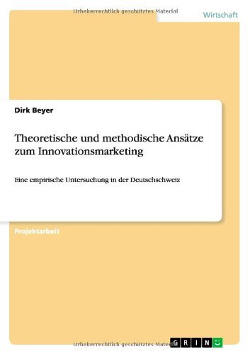 Cover for Beyer, Dirk, Ph. D. · Theoretische und methodische Ansatze zum Innovationsmarketing: Eine empirische Untersuchung in der Deutschschweiz (Paperback Book) [German edition] (2013)