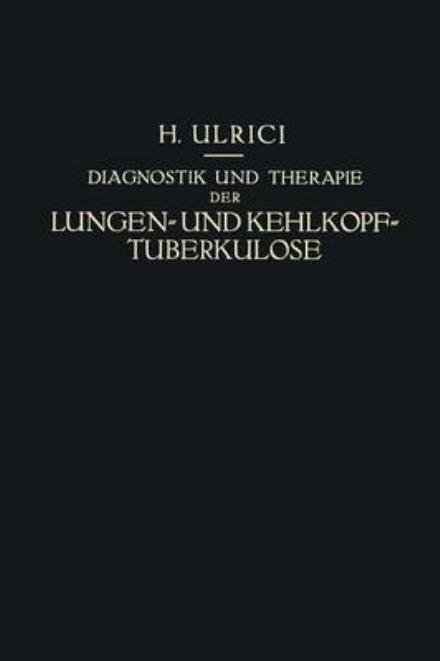 Cover for Helmuth Ulrici · Diagnostik Und Therapie Der Lungen- Und Kehlkopf-Tuberkulose: Ein Praktischer Kursus (Paperback Book) [1924 edition] (1924)