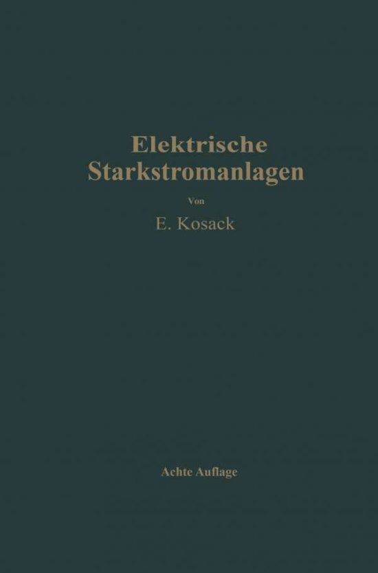 Cover for Emil Kosack · Elektrische Starkstromanlagen: Maschinen, Apparate, Schaltungen, Betrieb Kurzgefasstes Hilfsbuch Fur Ingenieure Und Techniker Sowie Zum Gebrauch an Technischen Lehranstalten (Paperback Book) [8th 8. Aufl. 1937. Softcover Reprint of the Origin edition] (1937)