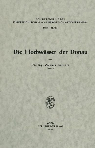 Cover for Werner Kresser · Die Hochwasser Der Donau - Schriftenreihe Des OEsterreichischen Wasserwirtschaftsverband (Paperback Book) [1957 edition] (2012)