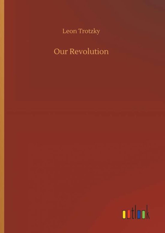 Cover for Leon Trotzky · Our Revolution (Hardcover Book) (2018)