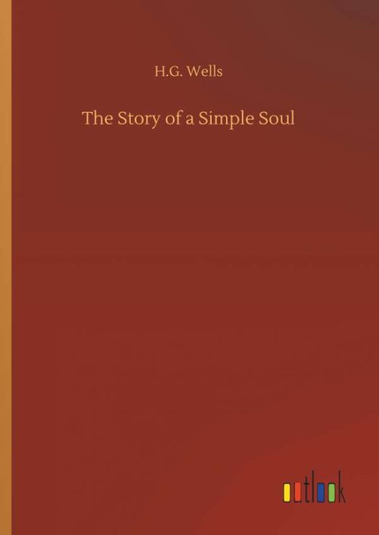 Cover for H G Wells · The Story of a Simple Soul (Hardcover Book) (2018)