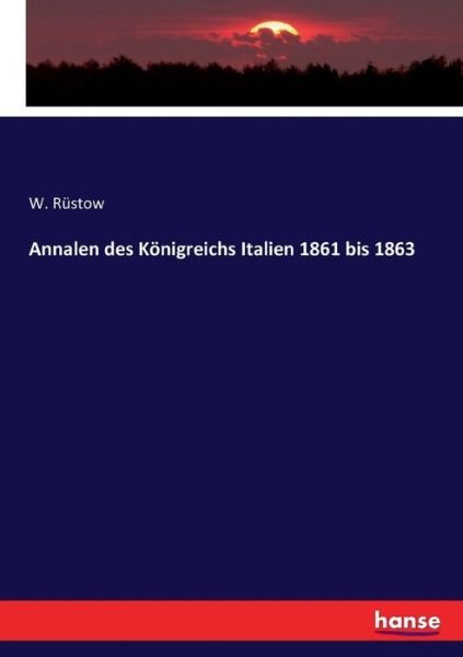 Cover for W Rustow · Annalen des Koenigreichs Italien 1861 bis 1863 (Paperback Book) (2016)