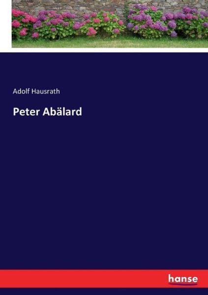 Peter Abälard - Hausrath - 图书 -  - 9783744628310 - 2017年2月26日