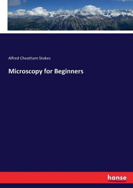 Cover for Alfred Cheatham Stokes · Microscopy for Beginners (Paperback Book) (2017)