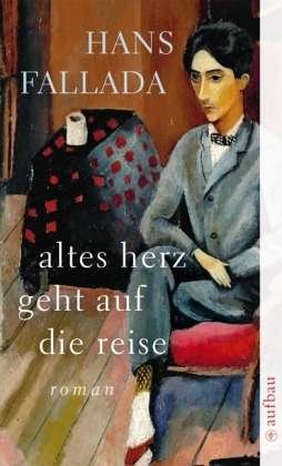 Cover for Hans Fallada · Altes Herz Geht Auf Die Reise: Roman (Book)