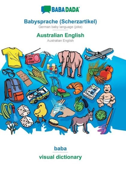 Cover for Babadada Gmbh · BABADADA, Babysprache (Scherzartikel) - Australian English, baba - visual dictionary: German baby language (joke) - Australian English, visual dictionary (Paperback Book) (2020)