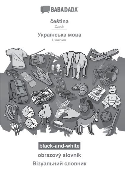 Cover for Babadada Gmbh · BABADADA black-and-white, &amp;#269; estina - Ukrainian (in cyrillic script), obrazovy slovnik - visual dictionary (in cyrillic script): Czech - Ukrainian (in cyrillic script), visual dictionary (Paperback Book) (2020)