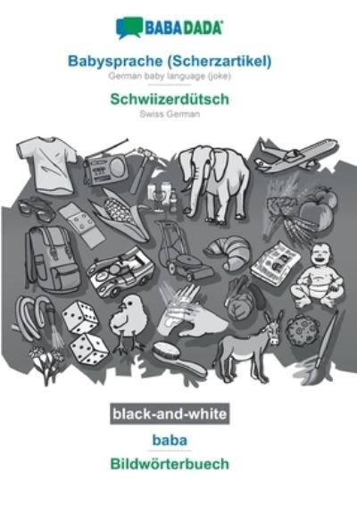 Cover for Babadada GmbH · BABADADA black-and-white, Babysprache (Scherzartikel) - Schwiizerdutsch, baba - Bildwoerterbuech: German baby language (joke) - Swiss German, visual dictionary (Paperback Book) (2020)