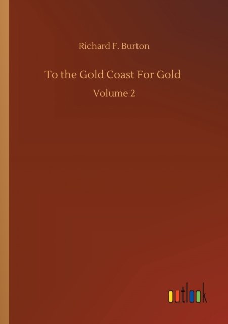 Cover for Richard F Burton · To the Gold Coast For Gold: Volume 2 (Paperback Book) (2020)