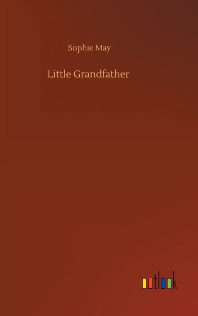 Cover for Sophie May · Little Grandfather (Hardcover Book) (2020)