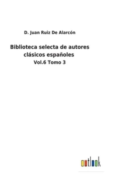 Cover for D Juan Ruiz de Alarcon · Biblioteca selecta de autores clasicos espanoles (Hardcover Book) (2022)