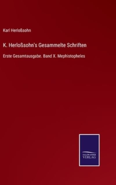 Cover for Karl Herlosssohn · K. Herlosssohn's Gesammelte Schriften: Erste Gesamtausgabe. Band X. Mephistopheles (Hardcover Book) (2021)