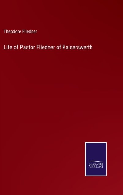 Cover for Theodore Fliedner · Life of Pastor Fliedner of Kaiserswerth (Hardcover Book) (2022)