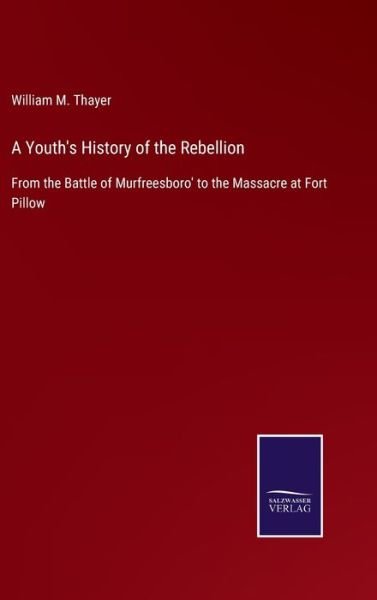 Cover for William M. Thayer · A Youth's History of the Rebellion (Hardcover Book) (2022)
