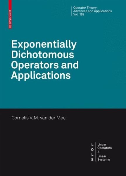 Cover for Cornelis V. M. Van Der Mee · Exponentially Dichotomous Operators and Applications - Operator Theory: Advances and Applications (Hardcover Book) [2008 edition] (2008)