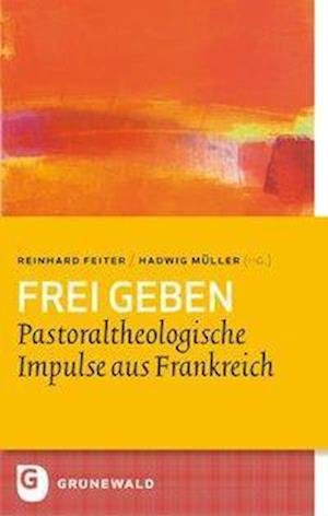 Frei geben - Reinhard Feiter - 图书 - Matthias-Grünewald-Verlag - 9783786729310 - 2012年9月1日