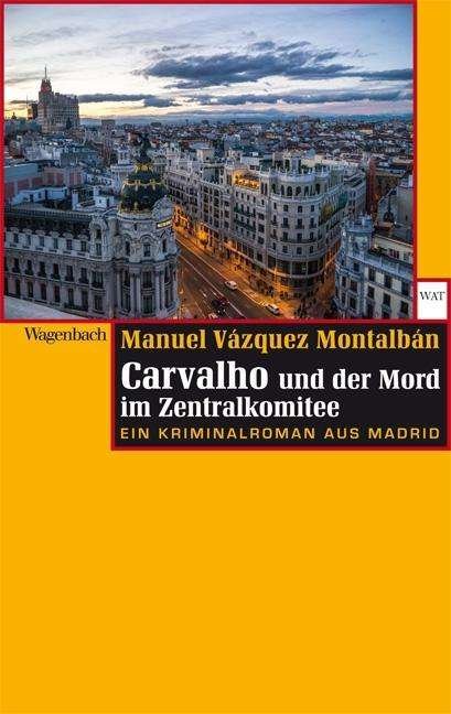 Cover for Manuel Vazquez Montalban · Carvalho Und Der Mord Im Zentralkomitee: Eine Kriminalroman Aus Madrid (Wagenbac (Book)