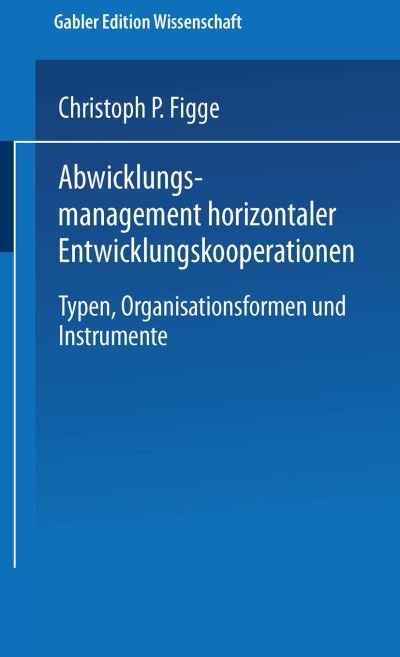 Cover for Christoph P Figge · Abwicklungsmanagement Horizontaler Entwicklungskooperationen: Typen, Organisationsformen Und Instrumente (Paperback Book) [1999 edition] (1999)