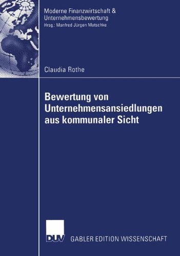 Cover for Claudia Rothe · Bewertung von Unternehmensansiedlungen aus Kommunaler Sicht - Finanzwirtschaft, Unternehmensbewertung &amp; Revisionswesen (Paperback Book) [2005 edition] (2005)