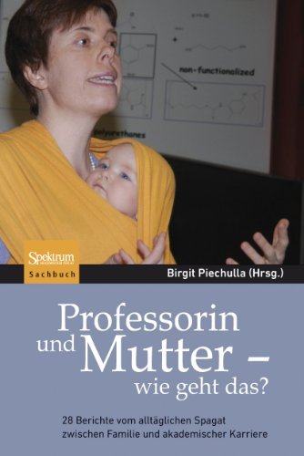 Cover for Birgit Piechulla · Professorin und Mutter - wie geht das?: 28 Berichte vom alltaglichen Spagat zwischen Familie und akademischer Karriere (Hardcover Book) [German, 2011 edition] (2011)