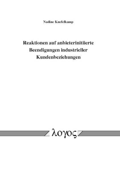Cover for Nadine Knefelkamp · Reaktionen Auf Anbieterinitiierte Beendigungen Industrieller Kundenbeziehungen (Paperback Book) (2016)