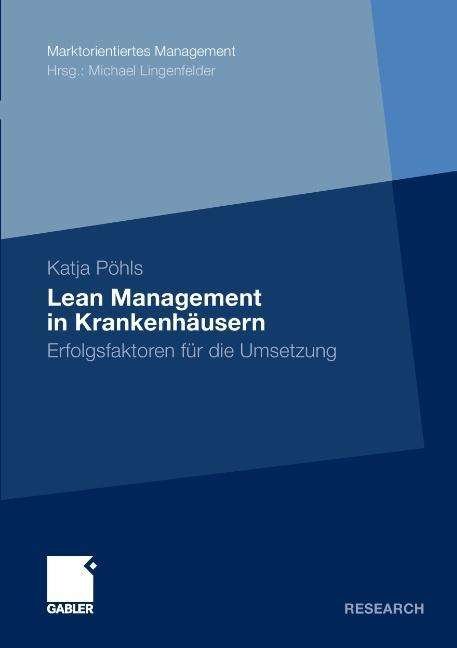 Cover for Katja Pohls · Lean Management in Krankenhausern: Erfolgsfaktoren fur die Umsetzung - Marktorientiertes Management (Paperback Book) [2012 edition] (2011)