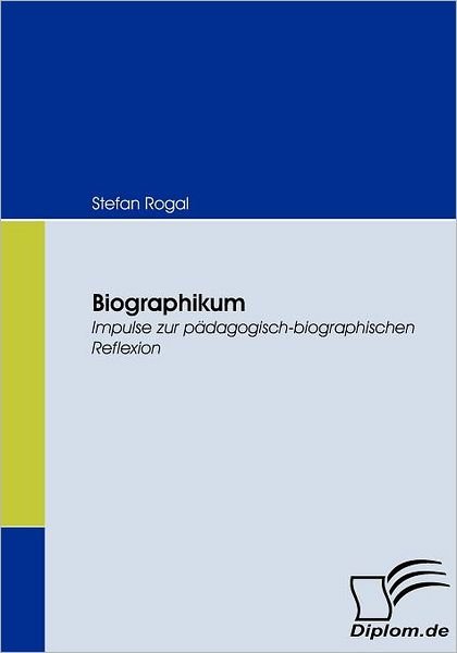 Cover for Stefan Rogal · Biographikum: Impulse Zur Pädagogisch-biografischen Reflexion (Paperback Book) [German edition] (2009)