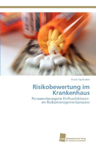 Cover for Frank Faulhaber · Risikobewertung Im Krankenhaus: Personenbezogene Einflussfaktoren   Im Risikomanagementprozess (Paperback Book) [German edition] (2012)