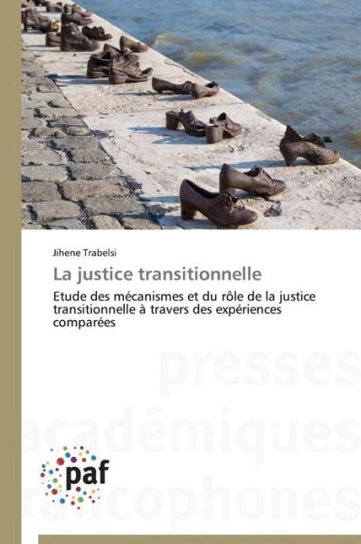Cover for Jihene Trabelsi · La Justice Transitionnelle: Etude Des Mécanismes et Du Rôle De La Justice Transitionnelle À Travers Des Expériences Comparées (Paperback Book) [French edition] (2018)