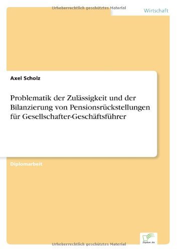 Cover for Axel Scholz · Problematik der Zulassigkeit und der Bilanzierung von Pensionsruckstellungen fur Gesellschafter-Geschaftsfuhrer (Paperback Book) [German edition] (1998)