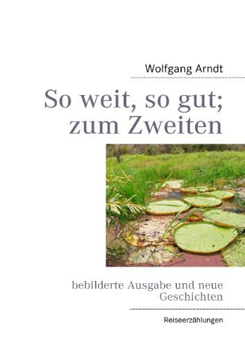 Cover for Wolfgang Arndt · So weit, so gut; zum Zweiten: bebilderte Ausgabe und neue Geschichten (Paperback Book) [German edition] (2010)