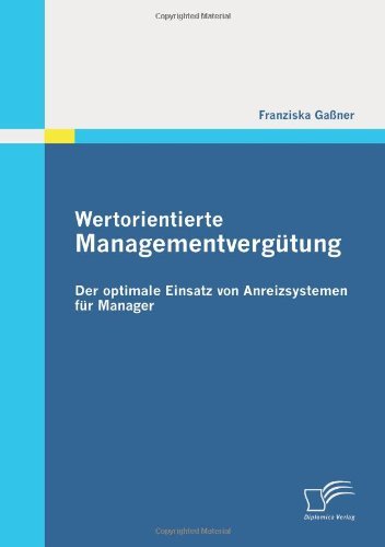 Cover for Franziska Gassner · Wertorientierte Managementvergutung: Der optimale Einsatz von Anreizsystemen fur Manager (Paperback Book) [German edition] (2011)