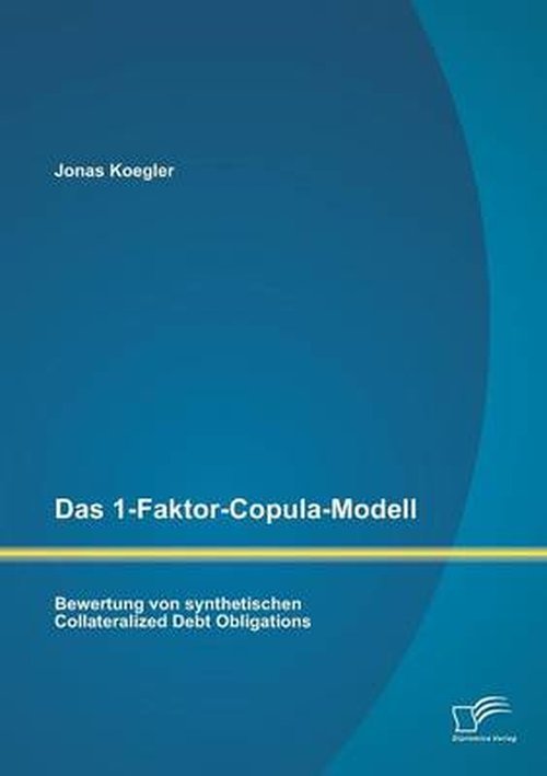 Cover for Jonas Koegler · Das 1-faktor-copula-modell: Bewertung Von Synthetischen Collateralized Debt Obligations (Paperback Book) [German edition] (2014)