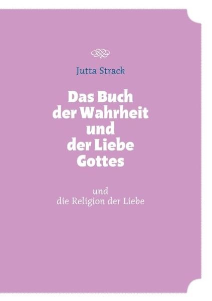 Cover for Jutta Strack · Das Buch Der Wahrheit Und Der Liebe Gottes (Paperback Book) [German edition] (2012)