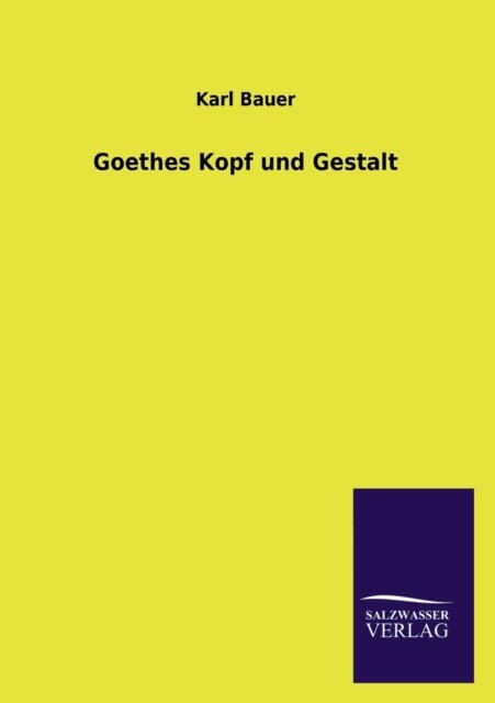 Cover for Karl Bauer · Goethes Kopf Und Gestalt (Paperback Book) [German edition] (2013)