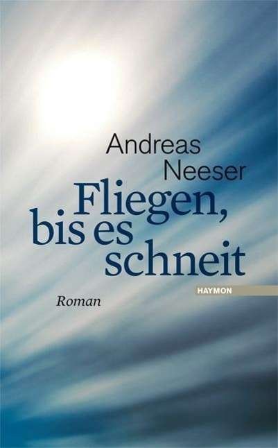 Cover for Andreas Neeser · Fliegen, Bis Es Schneit (Book)