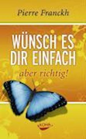 Cover for Pierre Franckh · Wunsch Es Dir Einfach - Aber Richtig (Book)