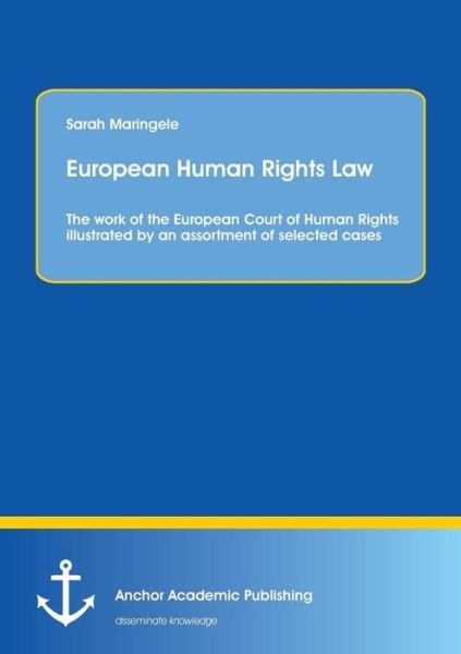 Cover for Sarah Maringele · European Human Rights Law: The Work of the European Court of Human Rights Illustrated by an Assortment of Selected Cases (Paperback Book) (2014)
