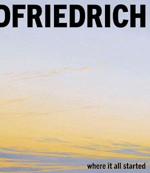 Cover for Staatliche Kunstsammlungen Dresden · Caspar David Friedrich: Where it All Started (Book) (2025)