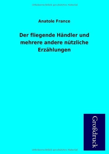 Cover for Anatole France · Der Fliegende Handler Und Mehrere Andere Nutzliche Erzahlungen (Paperback Book) [German edition] (2013)