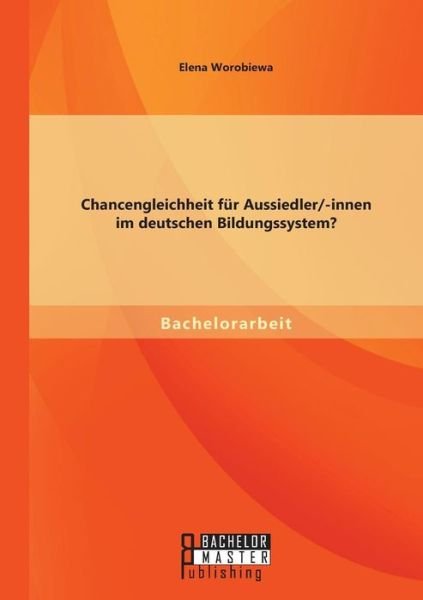 Cover for Elena Worobiewa · Chancengleichheit Fur Aussiedler / -innen Im Deutschen Bildungssystem? (Paperback Book) (2015)