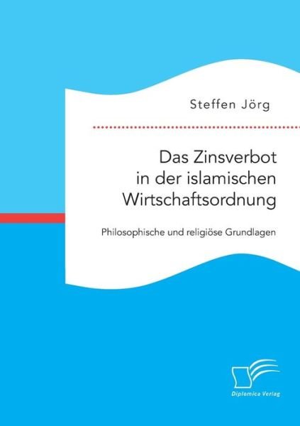 Cover for Steffen Jorg · Das Zinsverbot in Der Islamischen Wirtschaftsordnung: Philosophische Und Religiose Grundlagen (Paperback Book) (2015)