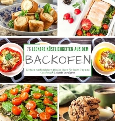 Cover for Mattis Lundqvist · 76 leckere Koestlichkeiten aus dem Backofen (Hardcover Book) (2021)