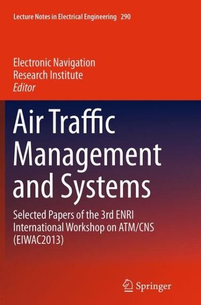 Cover for Air Traffic Management and Systems: Selected Papers of the 3rd ENRI International Workshop on ATM / CNS (EIWAC2013) - Lecture Notes in Electrical Engineering (Paperback Book) [Softcover reprint of the original 1st ed. 2014 edition] (2016)