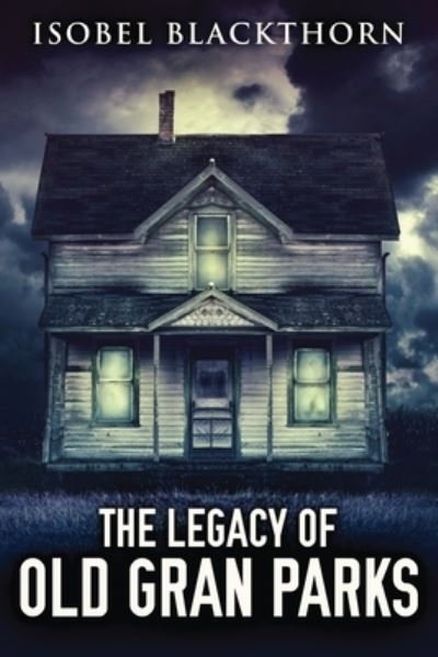 Cover for Isobel Blackthorn · The Legacy Of Old Gran Parks (Paperback Book) [Large type / large print edition] (2021)