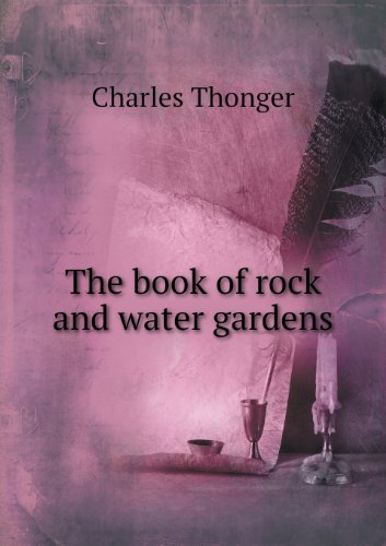 Cover for Charles Thonger · The Book of Rock and Water Gardens (Paperback Book) (2013)