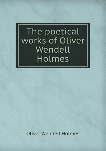 Cover for Oliver Wendell Holmes · The Poetical Works of Oliver Wendell Holmes (Paperback Book) (2013)